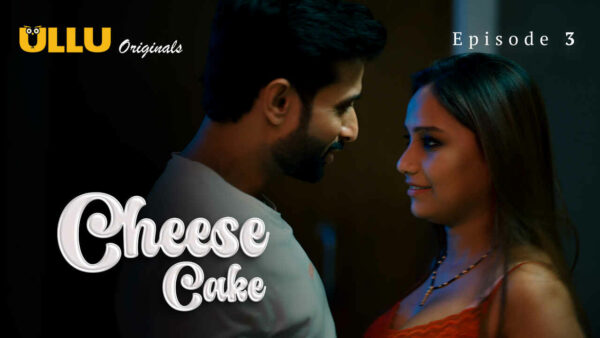 Cheese Cake S01E03 2024 Hindi Hot Web Series Ullu